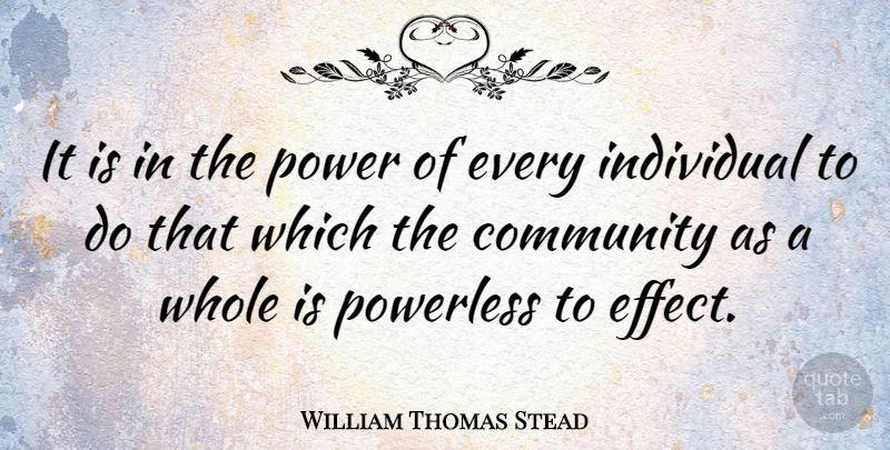 William Thomas Stead Quote About Community, Individual, Whole: It Is In The Power...