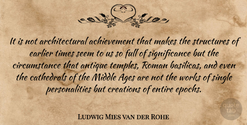 Ludwig Mies van der Rohe Quote About Achievement, Ages, Antique, Circumstance, Creations: It Is Not Architectural Achievement...