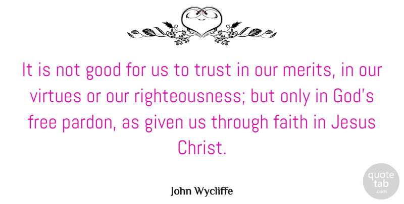 John Wycliffe Quote About Faith, Free, Given, God, Good: It Is Not Good For...