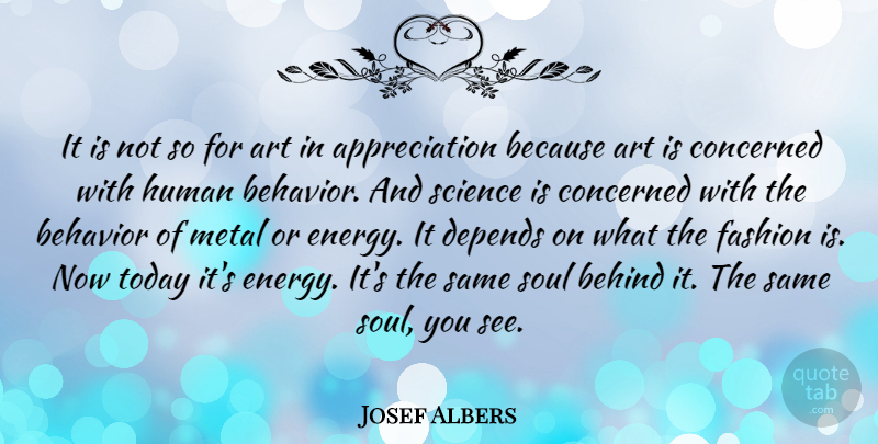 Josef Albers Quote About Fashion, Appreciation, Art: It Is Not So For...