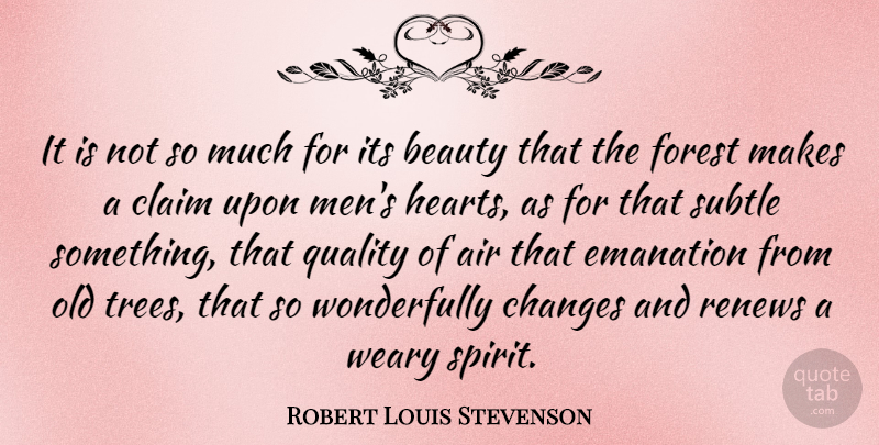 Robert Louis Stevenson Quote About Nature, Heart, Men: It Is Not So Much...