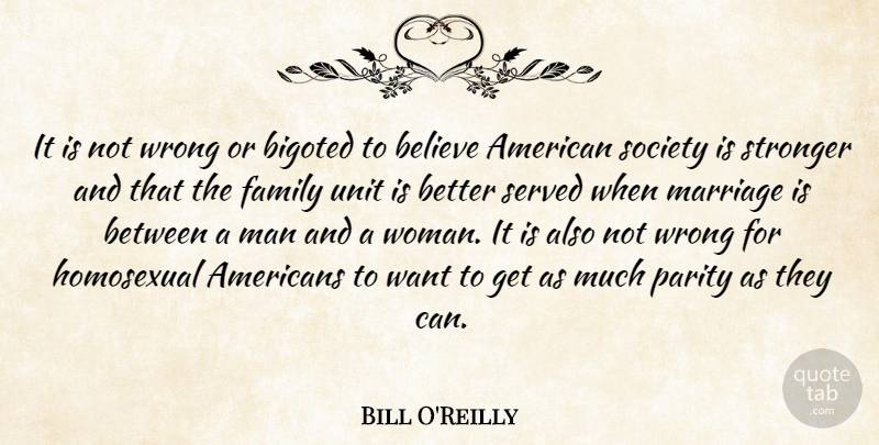 Bill O'Reilly Quote About Believe, Gay, Men: It Is Not Wrong Or...