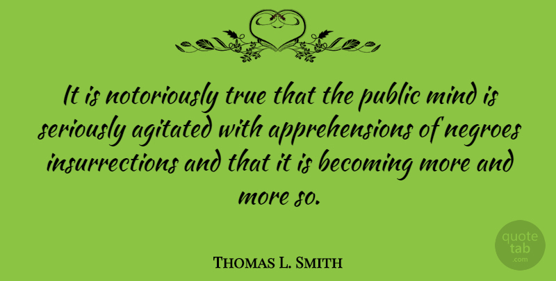 Thomas L. Smith Quote About Mind, Negroes, Public: It Is Notoriously True That...