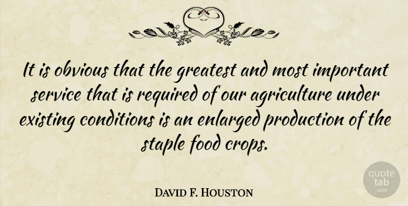 David F. Houston Quote About Agriculture, Important, Staples: It Is Obvious That The...