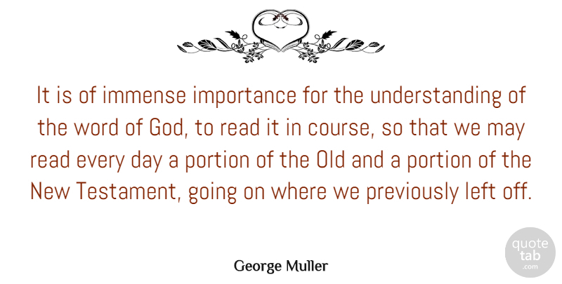 George Muller Quote About God, Immense, Left, Portion, Understanding: It Is Of Immense Importance...