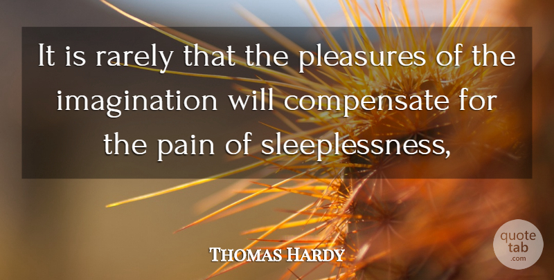 Thomas Hardy Quote About Pain, Imagination, Pleasure: It Is Rarely That The...