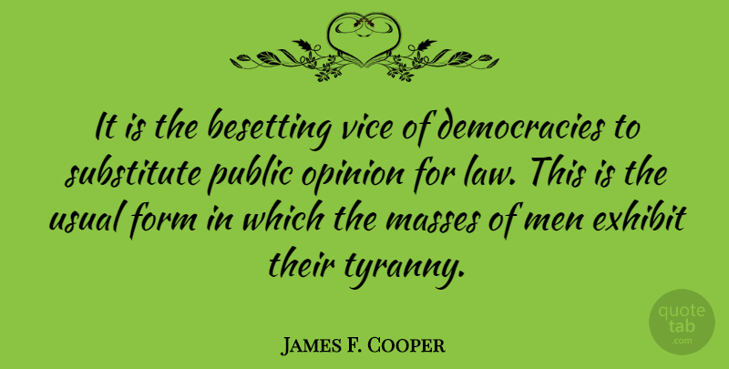 James F. Cooper Quote About American Novelist, Exhibit, Form, Masses, Men: It Is The Besetting Vice...