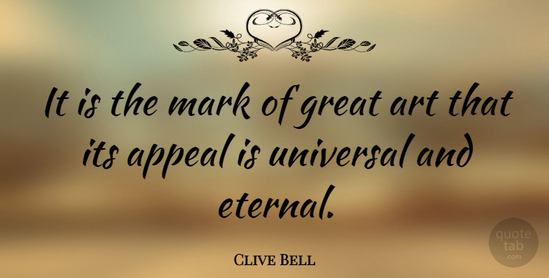 Clive Bell Quote About Art, Mark, Appeals: It Is The Mark Of...