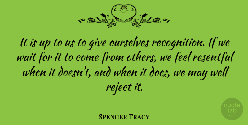 Spencer Tracy Quote About Appreciation, Giving, Waiting: It Is Up To Us...