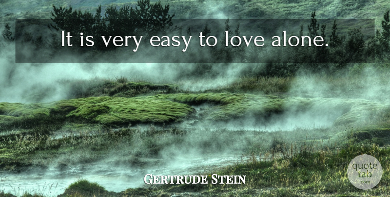 Gertrude Stein Quote About Love, Solitude, Easy: It Is Very Easy To...