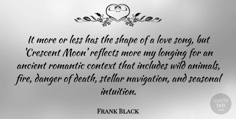 Frank Black Quote About Ancient, Context, Danger, Death, Includes: It More Or Less Has...