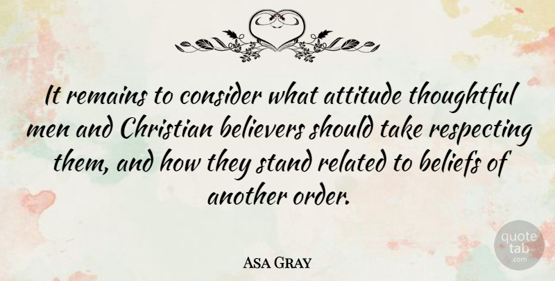 Asa Gray Quote About Christian, Attitude, Men: It Remains To Consider What...