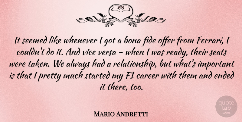 Mario Andretti Quote About Bona, Ended, Offer, Seats, Seemed: It Seemed Like Whenever I...