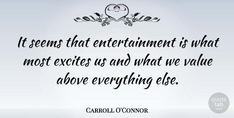 Carroll O'Connor Quote About Entertainment, Seems, Values: It Seems That Entertainment Is...