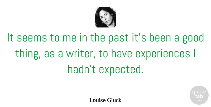 Louise Gluck Quote About Good, Seems: It Seems To Me In...