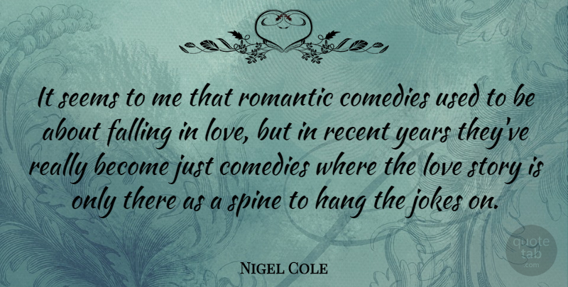 Nigel Cole Quote About Falling In Love, Years, Stories: It Seems To Me That...