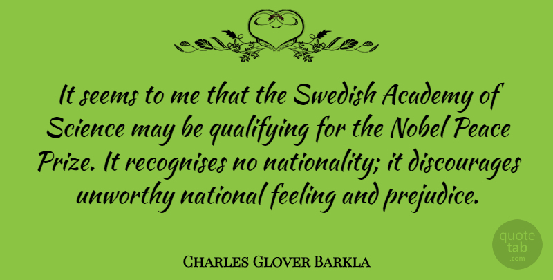 Charles Glover Barkla Quote About Academy, Feeling, National, Nobel, Peace: It Seems To Me That...
