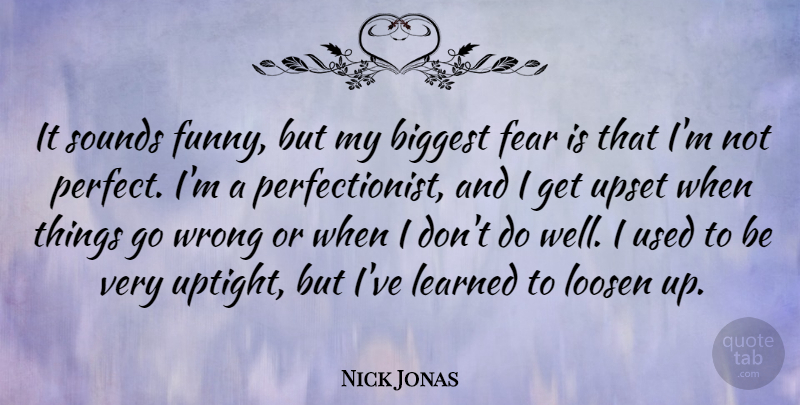 Nick Jonas Quote About Perfect, Upset, Uptight: It Sounds Funny But My...