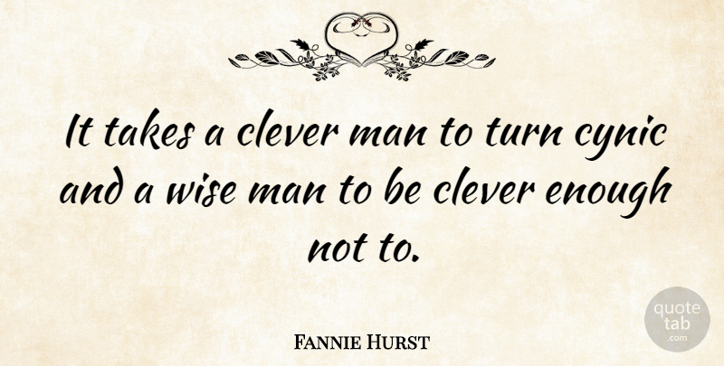 Fannie Hurst Quote About Wise, Clever, Men: It Takes A Clever Man...