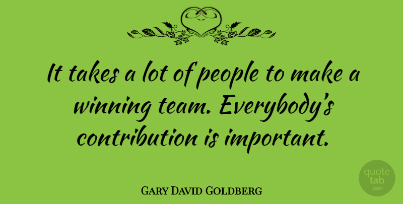 Gary David Goldberg Quote About Team, Winning, People: It Takes A Lot Of...