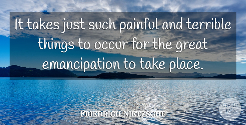 Friedrich Nietzsche Quote About Painful, Terrible, Emancipation: It Takes Just Such Painful...