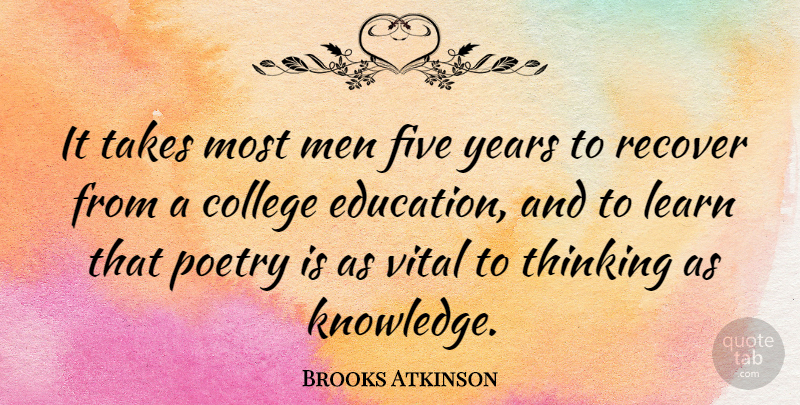 Brooks Atkinson Quote About Graduation, College, Men: It Takes Most Men Five...