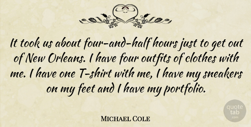 Michael Cole Quote About Clothes, Feet, Four, Hours, Outfits: It Took Us About Four...