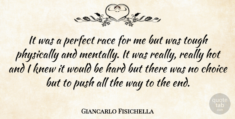 Giancarlo Fisichella Quote About Choice, Hard, Hot, Knew, Perfect: It Was A Perfect Race...