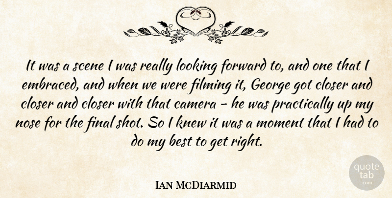 Ian McDiarmid Quote About Best, Camera, Closer, Filming, Final: It Was A Scene I...