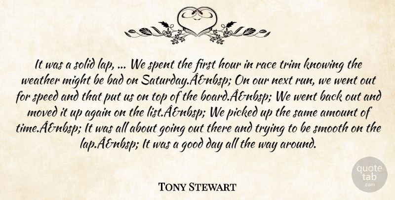 Tony Stewart Quote About Again, Amount, Bad, Good, Hour: It Was A Solid Lap...