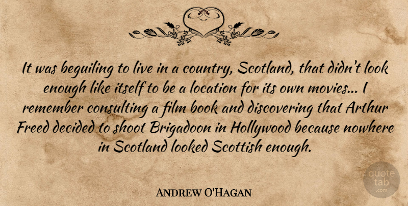 Andrew O'Hagan Quote About Country, Book, Scotland: It Was Beguiling To Live...