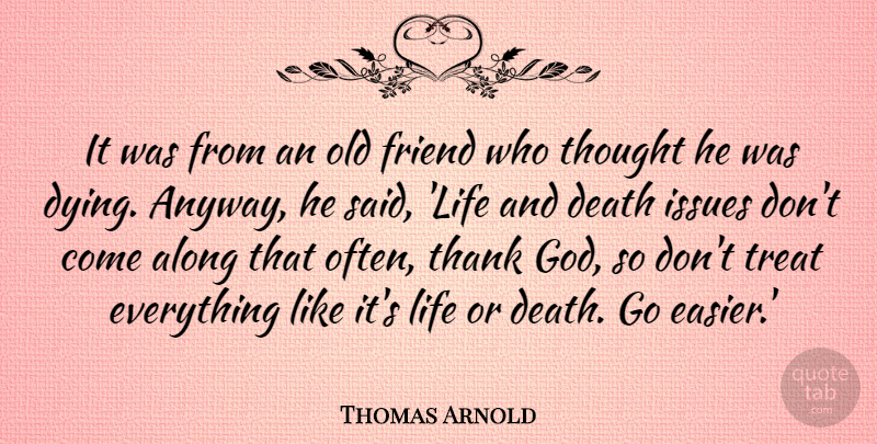 Thomas Arnold Quote About Along, Death, Friend, God, Issues: It Was From An Old...