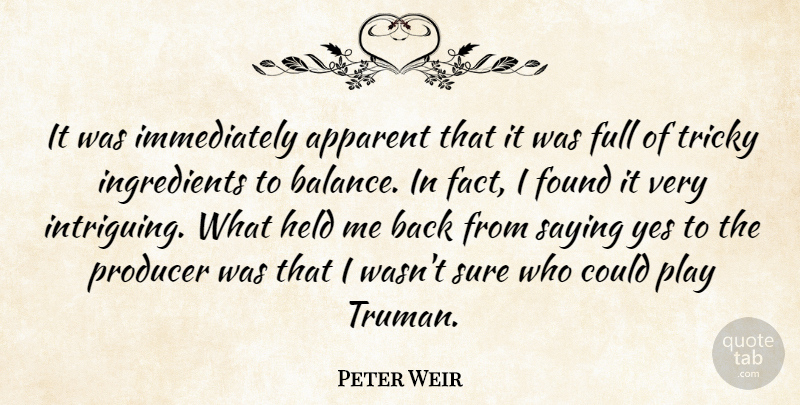 Peter Weir Quote About Apparent, Full, Held, Producer, Saying: It Was Immediately Apparent That...