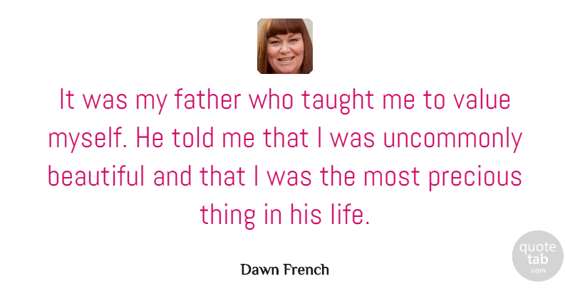 Dawn French Quote About Beautiful, Daughter, Dad: It Was My Father Who...