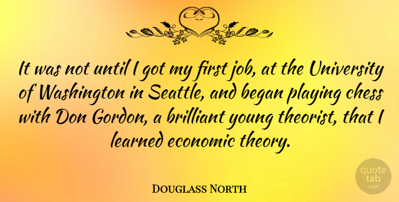 Douglass North Quote About Jobs, Playing Chess, Firsts: It Was Not Until I...