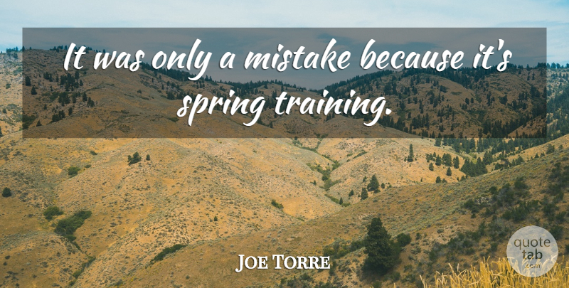 Joe Torre Quote About Mistake, Spring: It Was Only A Mistake...