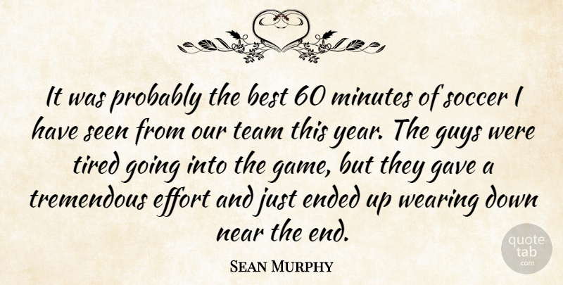Sean Murphy Quote About Best, Effort, Ended, Gave, Guys: It Was Probably The Best...