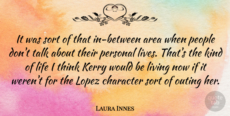 Laura Innes Quote About Area, Kerry, Life, Outing, People: It Was Sort Of That...