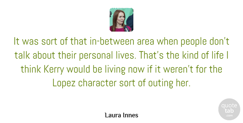 Laura Innes Quote About Area, Kerry, Life, Outing, People: It Was Sort Of That...