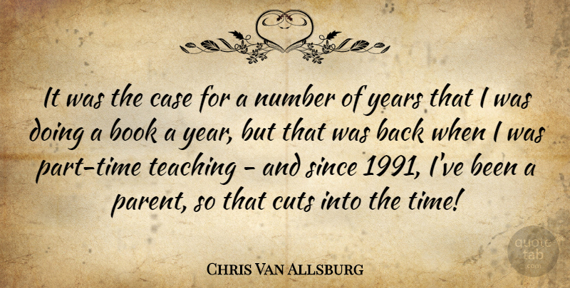 Chris Van Allsburg Quote About Case, Cuts, Number, Since, Teaching: It Was The Case For...