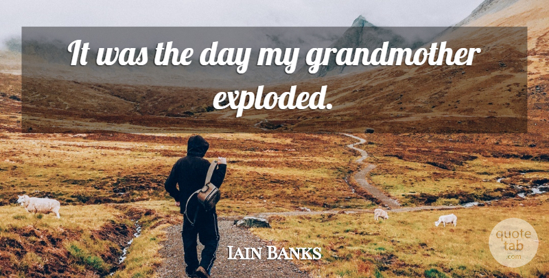 Iain Banks Quote About Grandmother, My Grandmother: It Was The Day My...