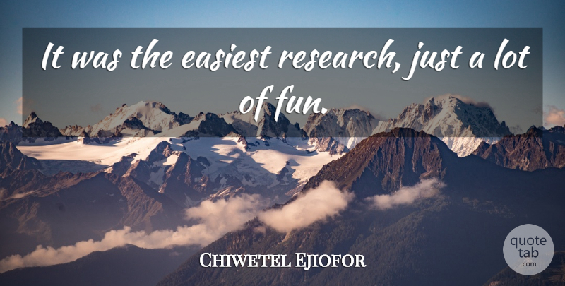 Chiwetel Ejiofor Quote About Easiest: It Was The Easiest Research...