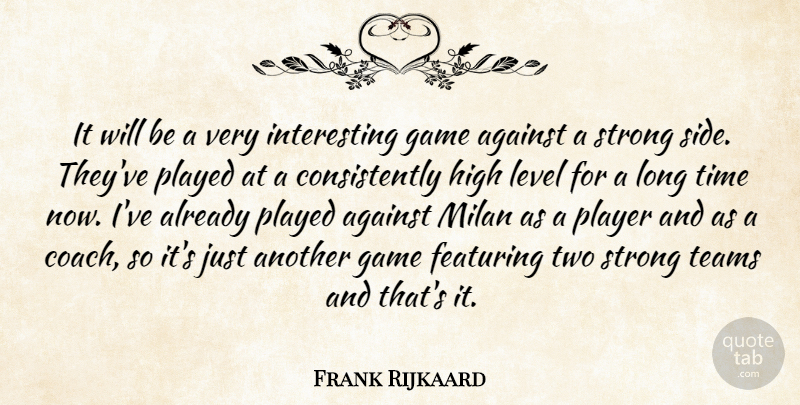 Frank Rijkaard Quote About Against, Game, High, Level, Milan: It Will Be A Very...