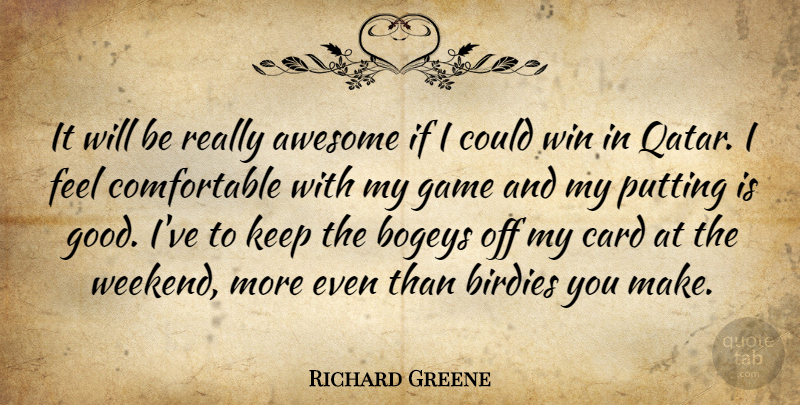 Richard Greene Quote About Awesome, Card, Game, Putting, Win: It Will Be Really Awesome...