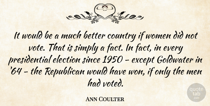 Ann Coulter Quote About Country, Men, Presidential: It Would Be A Much...