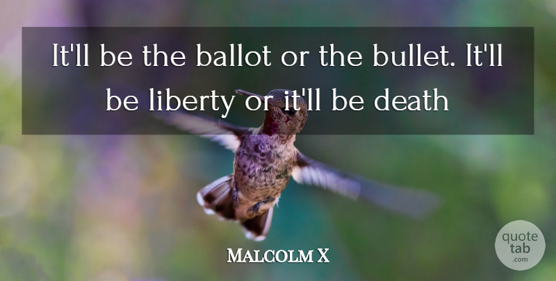 Malcolm X Quote About Liberty, Bullets, Ballots: Itll Be The Ballot Or...
