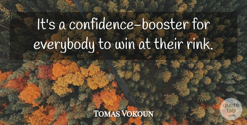Tomas Vokoun Quote About Everybody, Win: Its A Confidence Booster For...