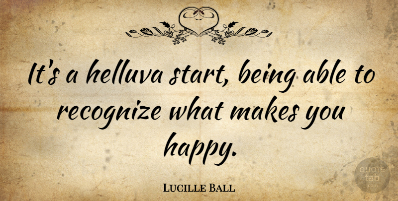 Lucille Ball Quote About Happiness, Happy, Spring: Its A Helluva Start Being...