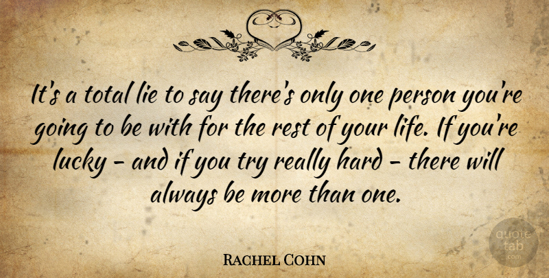 Rachel Cohn Quote About Lying, Trying, Rest Of Your Life: Its A Total Lie To...