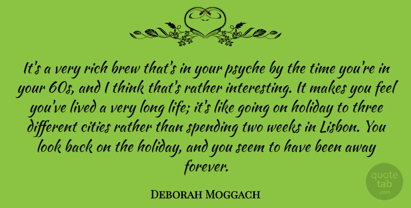 Deborah Moggach Quote About Brew, Cities, Holiday, Life, Lived: Its A Very Rich Brew...